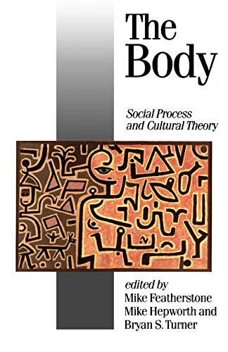 The Body: Social Process and Cultural Theory (Theory, Culture & Society) von Sage Publications