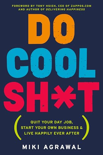 DO COOL SH T: Quit Your Day Job, Start Your Own Business, and Live Happily Ever After