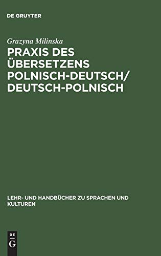 Praxis des Übersetzens Polnisch-Deutsch/Deutsch-Polnisch: Texte aus Politik, Wirtschaft und Kultur / Kurs tłumaczenia na je̜zyk niemiecki i polski (Lehr- und Handbücher zu Sprachen und Kulturen)