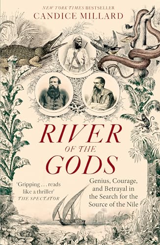 River of the Gods: Genius, Courage, and Betrayal in the Search for the Source of the Nile