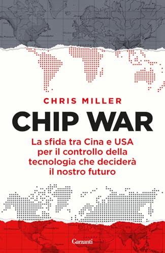 Chip war. La sfida tra Cina e USA per il controllo della tecnologia che deciderà il nostro futuro (Saggi) von Garzanti