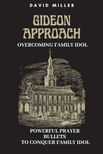 Gideon Approach: Overcoming Family Idol: Powerful Prayer Bullets To Conquer Family Idol von Independently published