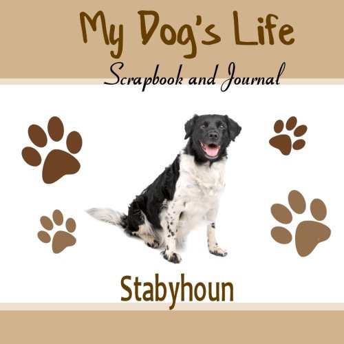 My Dog's Life Scrapbook and Journal Stabyhoun: Photo Journal, Keepsake Book and Record Keeper for your dog von CreateSpace Independent Publishing Platform