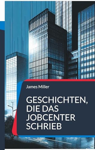 Geschichten, die das JobCenter schrieb: zweite Auflage von BoD – Books on Demand