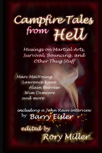 Campfire Tales from Hell: Musings on Martial Arts, Survival, Bouncing, and General Thug Stuff