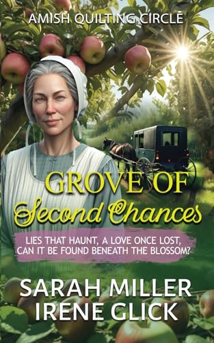 Grove of Second Chances: Lies that Haunt, a Love Once Lost, can it be Found Beneath the Blossom? (The Amish Quilting Circle, Band 28) von Independently published