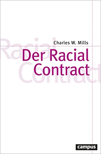 Der Racial Contract (Theorie und Gesellschaft, 85) von Campus Verlag
