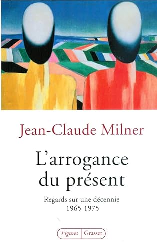 L ARROGANCE DU PRESENT: Regards sur une décennie : 1965-1975