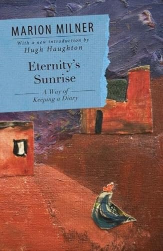 Eternity's Sunrise: A Way of Keeping a Diary (Collected Works of Marion Milner)