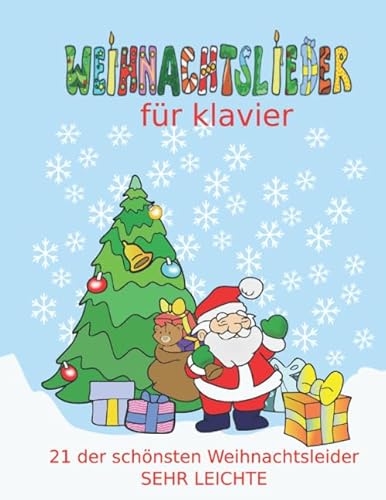 Weihnachtslieder für Klavier: Das Kinder-Weihnachtsalbum mit den beliebtesten Weihnachtslieder in sehr leichter Fassung fur Klavier / Keyboard