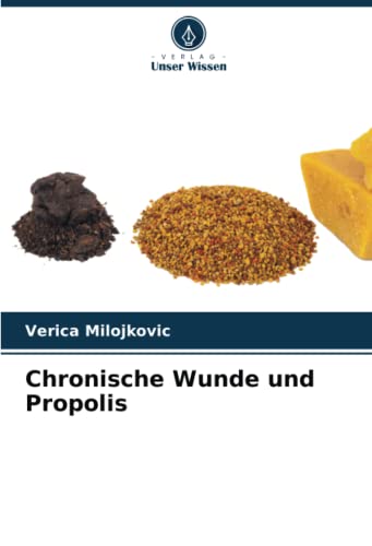 Chronische Wunde und Propolis von Verlag Unser Wissen