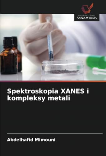 Spektroskopia XANES i kompleksy metali: DE von Wydawnictwo Nasza Wiedza