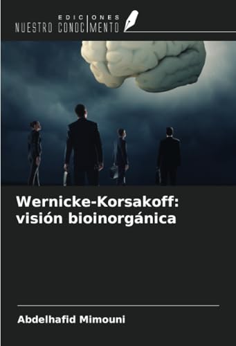 Wernicke-Korsakoff: visión bioinorgánica von Ediciones Nuestro Conocimiento