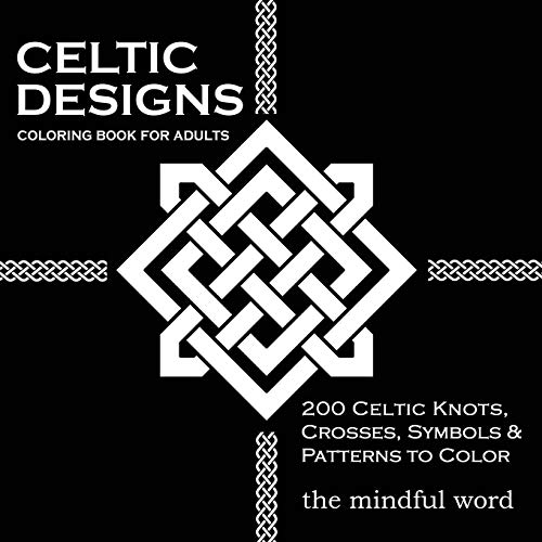 Celtic Designs Coloring Book for Adults: 200 Celtic Knots, Crosses and Patterns to Color for Stress Relief and Meditation von Mindful Word