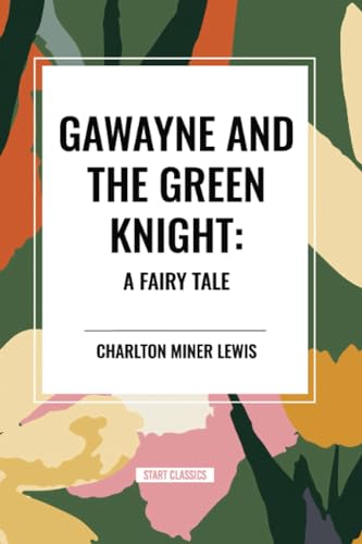 Gawayne and the Green Knight: A Fairy Tale von Start Classics