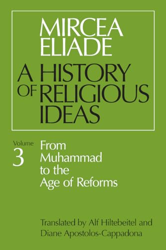 History of Religious Ideas, Volume 3: From Muhammad to the Age of Reforms von University of Chicago Press