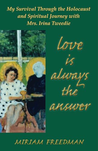 Love Is Always the Answer: My Survival Through the Holocaust and Spiritual Journey with Mrs. Irina Tweedie von Blue Dolphin Publishing, Incorporated