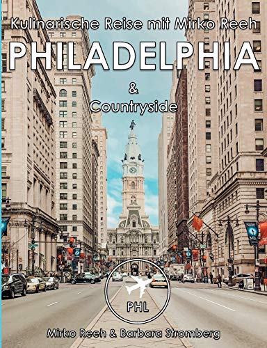 Philadelphia, Kulinarische Reise mit Mirko Reeh: Philadelphia und Countryside von seiner kulinarischen Seite von Books on Demand