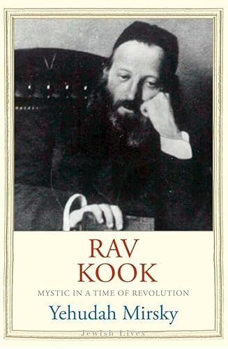 Rav Kook: Mystic in a Time of Revolution (Jewish Lives)