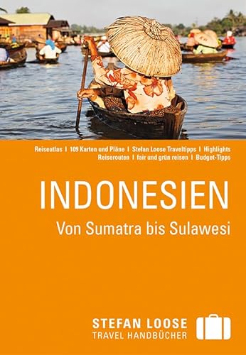 Stefan Loose Reiseführer Indonesien, Von Sumatra bis Sulawesi: mit Reiseatlas: Von Sumatra bis Sulawesi. Ausgezeichnet mit dem ITB BuchAward, DestinationAward Indonesien 2013