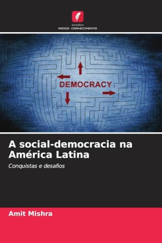 A social-democracia na América Latina: Conquistas e desafios von Edições Nosso Conhecimento