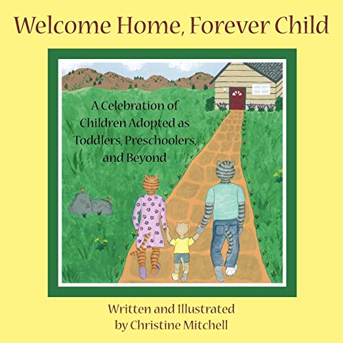 Welcome Home, Forever Child: A Celebration of Children Adopted as Toddlers, Preschoolers, and Beyond von Authorhouse
