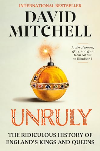 Unruly: The Ridiculous History of England's Kings and Queens von Crown