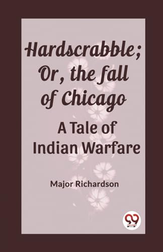 Hardscrabble; Or, the fall of Chicago A Tale of Indian Warfare von Double 9 Books