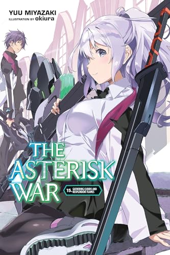 The Asterisk War, Vol. 15 (light novel): Gathering Clouds and Resplendent Flames Volume 15 (ASTERISK WAR LIGHT NOVEL SC, Band 15)