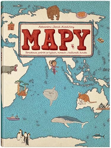 Mapy: Obrazkowa podróż po lądach morzach i kulturach świata