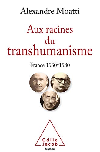 Aux racines du transhumanisme: France 1930-1980