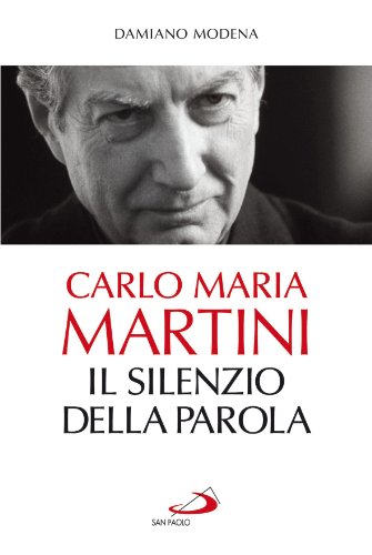 Carlo Maria Martini. Il silenzio della Parola (Tempi e figure, Band 77) von San Paolo Edizioni