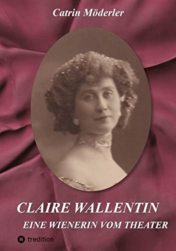 CLAIRE WALLENTIN: EINE WIENERIN VOM THEATER