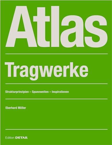 Atlas Tragwerke: Strukturprinzipien – Spannweiten – Inspirationen (DETAIL Atlas) von DETAIL