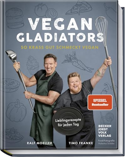 Vegan Gladiators: So krass gut schmeckt vegan – Lieblingsrezepte für jeden Tag. Spiegel Bestseller von Becker Joest Volk Verlag