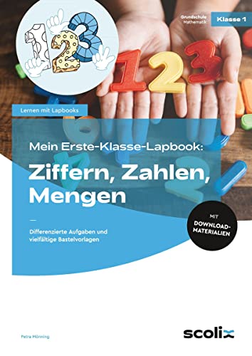 Mein Erste-Klasse-Lapbook: Ziffern, Zahlen, Mengen: Differenzierte Aufgaben und vielfältige Bastelvorlagen