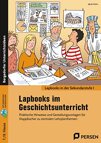 Lapbooks im Geschichtsunterricht - 7./8. Klasse: Praktische Hinweise und Gestaltungsvorlagen für Klappbücher zu zentralen Lehrplanthemen
