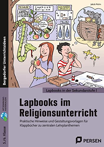 Lapbooks im Religionsunterricht - 5./6. Klasse: Praktische Hinweise und Gestaltungsvorlagen für Klappbücher zu zentralen Lehrplanthemen (Lapbooks in der Sekundarstufe I)