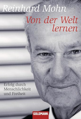 Von der Welt lernen: Erfolg durch Menschlichkeit und Freiheit von Goldmann Verlag