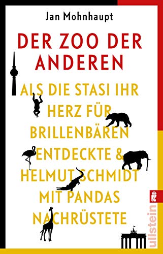 Der Zoo der Anderen: Als die Stasi ihr Herz für Brillenbären entdeckte & Helmut Schmidt mit Pandas nachrüstete von ULLSTEIN TASCHENBUCH