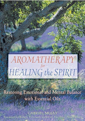 Aromatherapy for Healing the Spirit: Restoring Emotional and Mental Balance with Essential Oils von Healing Arts Press