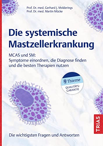 Die systemische Mastzellerkrankung: MCAS und SM: Symptome einordnen, die Diagnose finden und die besten Therapien nutzen . Die wichtigsten Fragen und Antworten