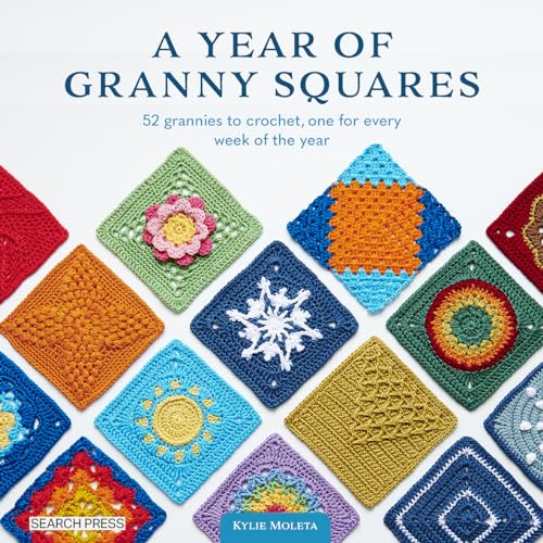 A Year of Granny Squares: 52 Grannies to Crochet, One for Every Week of the Year