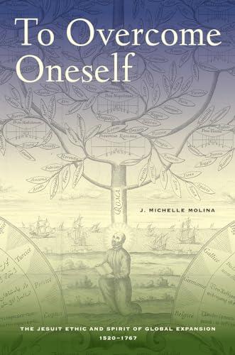 To Overcome Oneself: The Jesuit Ethic and Spirit of Global Expansion, 1520-1767 von University of California Press