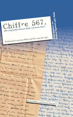 Chiffre 567 "Mit innig heißen Küssen bleib’ ich immer Dein": Briefwechsel zwischen West und Ost 1950 - 1951 von tredition