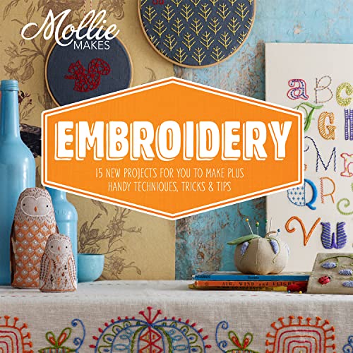 Mollie Makes: Embroidery: 15 new projects for you to make plus handy techniques, tricks and tips von Pavilion Books