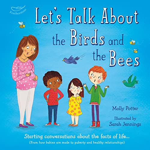 Let's Talk About the Birds and the Bees: A Let’s Talk picture book to start conversations with children about the facts of life (From how babies are made to puberty and healthy relationships) von Featherstone