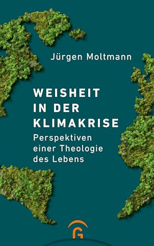 Weisheit in der Klimakrise: Perspektiven einer Theologie des Lebens von Gütersloher Verlagshaus