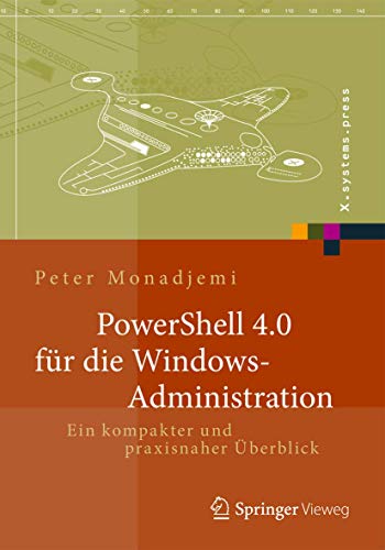 PowerShell für die Windows-Administration: Ein kompakter und praxisnaher Überblick (X.systems.press) von Springer