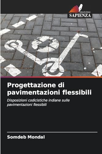 Progettazione di pavimentazioni flessibili: Disposizioni codicistiche indiane sulle pavimentazioni flessibili von Edizioni Sapienza